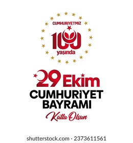 Happy 29 October Republic Day, our Republic is 100 years old, 29 Ekim Cumhuriyet Bayramı Kutlu Olsun, Cumhutiyetimiz 100 yaşında