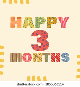 Happy 3 month. Congratulatory lettering in children's style, cartoon. Vector flat illustration for the design of greeting cards, stickers, stamps. EPS 10