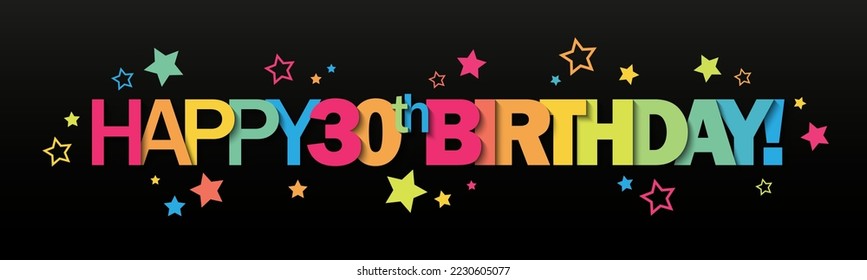 HAPPY 30th BIRTHDAY! colorful vector typography banner stars on black background