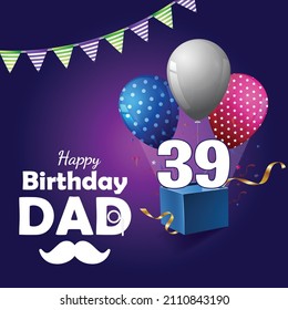 Happy 39 Birthday dad , Greeting card, Vector illustration design.
