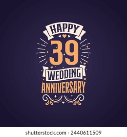 Happy 39th wedding anniversary quote lettering design. 39 years anniversary celebration typography design.