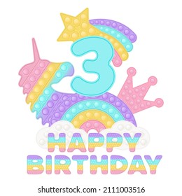 Happy 3rd Birthday three years pop it topper or sublimation print for t-shirt in style a fashionable silicone toy for fidgets. Blue number, unicorn, crown and rainbow toys in pastel colors. Vector