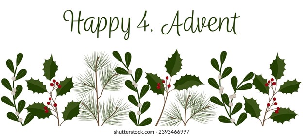 Happy 4. Advent. Greeting banner with mistletoe, holly and fir branches.