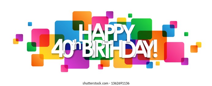 HAPPY 40th BIRTHDAY! colorful typography banner