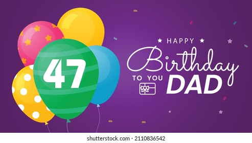 Happy 47 Birthday dad , Greeting card, Vector illustration design.
