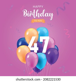 Happy 47  birthday, Greeting card, Vector illustration design.
