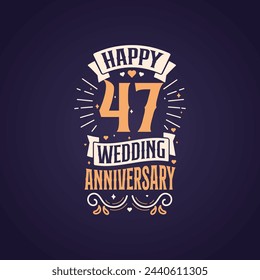 Happy 47th wedding anniversary quote lettering design. 47 years anniversary celebration typography design.