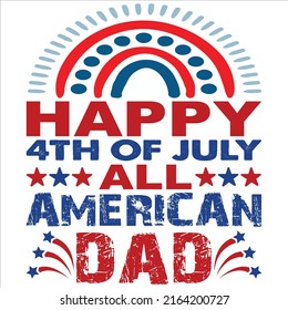 Happy 4th of July all  American dad, rainbow star vector, happy 4th July  shirt print template ,typography design for vector file.