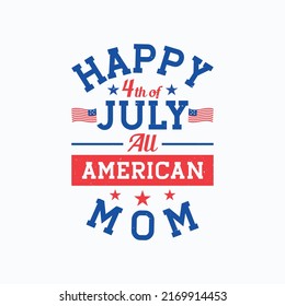 Happy 4th of July All American mom T-shirt Design