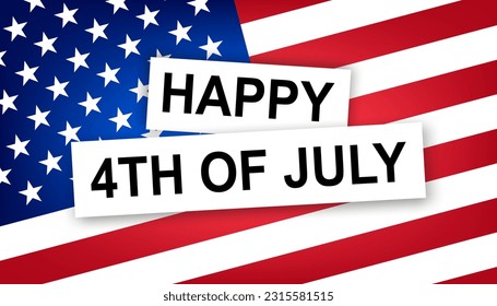 Happy 4th of July concept. Independence Day Fourth of July patriotic greeting card. Text on the background of the American flag. Federal national holiday, vector.