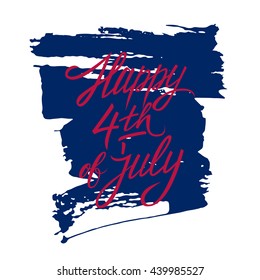 Happy 4th of July handwritten greeting with blue brush stroke. American Independence Day hand drawn lettering. Vector illustration.