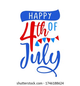 Happy 4th of July - Happy Independence Day July 4 lettering design illustration. Good for advertising, poster, announcement, invitation, party, greeting card, banner, gifts, printing press.