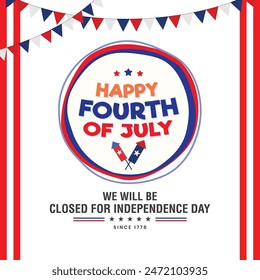 Happy 4th of july independence day holiday notice design with text of We will be closed for Fourth of July. Vector illustration.
