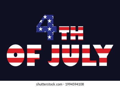 Happy 4th of July. 
4th of July, Inscription with USA flag on black background vector illustration. Independence day background, wallpaper, poster greeting card design concept.