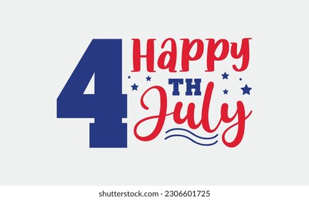 Happy 4th july svg, 4th of July svg, Patriotic , Happy 4th Of July, America shirt , Fourth of July, independence day usa memorial day typography tshirt design vector file