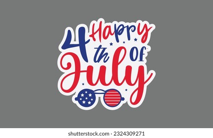Happy 4th of july svg, 4th of July svg, Patriotic , Happy 4th Of July, America shirt , Fourth of July sticker, independence day usa memorial day typography tshirt design vector file svg
