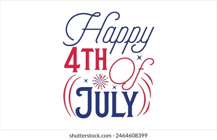 Happy 4th Of July - 4th of July t-shirt Design, Typography Design, Download now for use on t-shirts, Mug, Book and pillow cover. 4th of July Bundle.