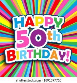 HAPPY 50th BIRTHDAY! colorful square vector typography card