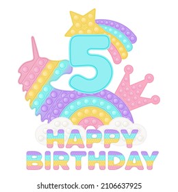 Happy 5th Birthday fifth years pop it topper or sublimation print for t-shirt in style a fashionable silicone toy for fidgets. Blue number, unicorn, crown and rainbow toys in pastel colors. Vector