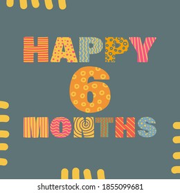 Happy 6 month. Congratulatory lettering children's style, cartoon. Vector flat illustration for the design of greeting cards, stickers, stamps. EPS 10