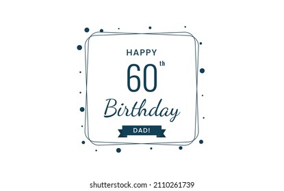 Happy  60 birthday dad , Greeting card, Vector illustration design.
