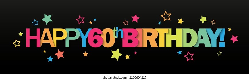 HAPPY 60th BIRTHDAY! colorful vector typography banner stars on black background