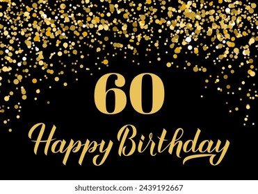 Happy 60th Birthday handwritten celebration poster. Black and gold confetti birthday or anniversary party decorations. Vector template for greeting card, postcard, banner, sign, etc