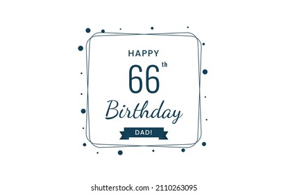 Happy  66 birthday dad , Greeting card, Vector illustration design.
