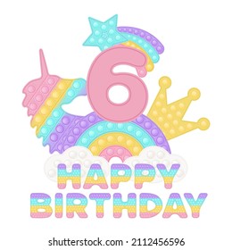 Happy 6th Birthday six years pop it topper or sublimation print for t-shirt in style a fashionable silicone toy for fidgets. Pink number, unicorn, crown and rainbow toys in pastel colors. Vector