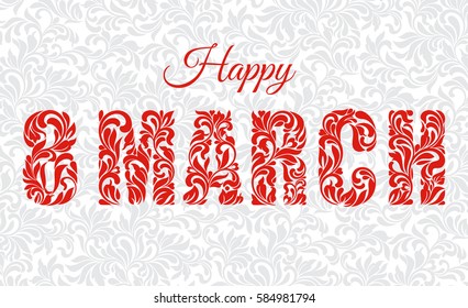 Happy 8 March. Decorative Font made of swirls and floral elements. Background gray gentle pattern