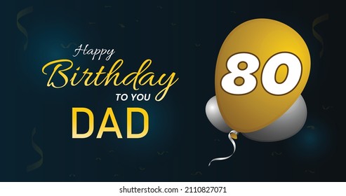 Happy 80 Birthday dad , Greeting card, Vector illustration design.
