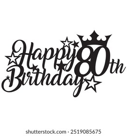 Happy 80th eighty birthday queen crown star stars sign deign vector laser cut cake topper number text celebrate party