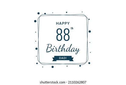 Happy  88  birthday dad , Greeting card, Vector illustration design.
