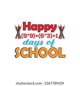 Happy (9*9)+(6*3)+1 days of school,100 days school t shirt.