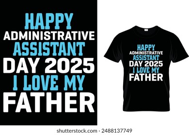 Happy administrative assistant day 2025 I love my father - Administrative Professionals Day T Shirt