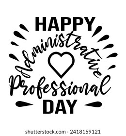 Happy Administrative Professional Day Typography Design For T Shirt Poster Banner Backround Print Vector Eps Illustrations Template... svg