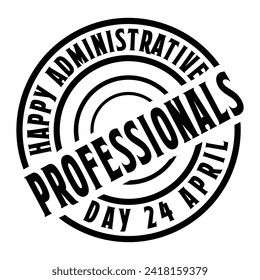 Happy Administrative Professionals Day 24 April Typography Design For Logo T Shirt Poster Banner Backround Print Vector Eps Illustrations Template.