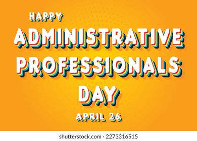 Happy Administrative Professionals Day, April 26. Calendar of April Retro Text Effect, Vector design