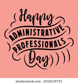 Happy Administrative Professionals Day Typography Design For T Shirt Poster Banner Backround Print Vector Eps Illustrations Template... svg