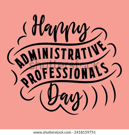 Happy Administrative Professionals Day Typography Design For T Shirt Poster Banner Backround Print Vector Eps Illustrations Template...