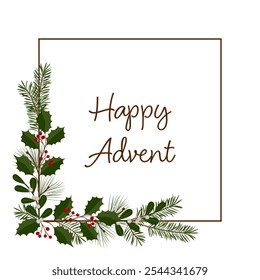 Happy Advent. Square greeting card with a frame of holly, mistletoe, pine and fir branches.