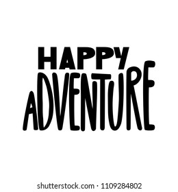 Happy adventure. Isolated vector, calligraphic phrase. Hand calligraphy, lettering. Summer modern design for logo, banners, emblems, prints, photo overlays, t shirts, posters, greeting card.