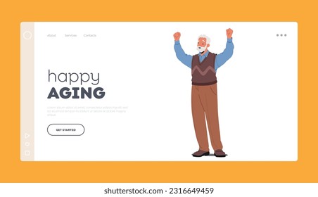 Happy Aging Landing Page Template. Happy Old Male Character Waving Hands. Elderly Gentleman Overflows With Joy, Radiating A Contagious Happiness. Cartoon People Vector Illustration