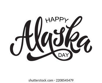 Happy Alaska Day on October 18. Handwritten text, hand lettering typography, modern brush ink calligraphy. Holiday template. Template cover, signboard, card, print, poster. Vector illustration