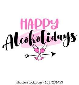Happy Alcoholidays (alcohol, holidays) - Hand drawn lettering with champagne for Xmas greetings cards, invitations. Good for Christmas ugly sweaters, t-shirt, mug, gift, printing press. Holiday quotes
