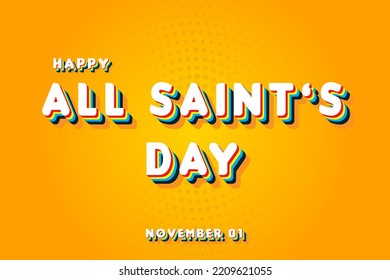Happy All Saint’s Day, November 01. Calendar of November Retro Text Effect, Vector design