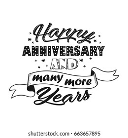 Happy anniversary and many more years beautiful hand lettering. Greeting quote vector illustration.