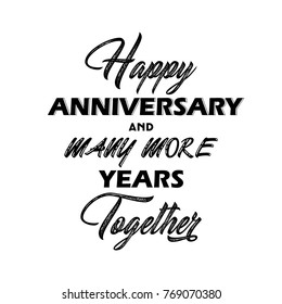 Happy anniversary and more years together greeting quote, lettering typography.