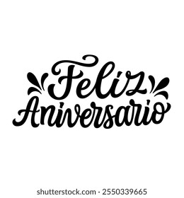 Happy Anniversary in spanish. Hand lettering black text isolated on white background. Vector typography for Birthday, wedding decorations, greeting cards, banners, posters, balloons