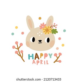 Happy april. Cute bunny with flowers. Spring celebration poster
